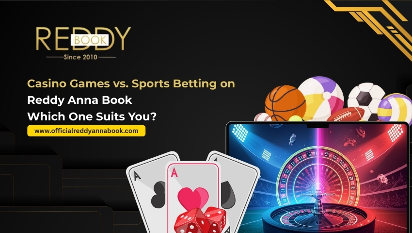Casino Games vs. Sports Betting on Reddy Anna Book: Which One Suits You?