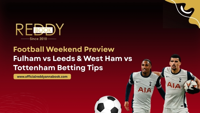 Read more about the article Football Weekend Preview: Fulham vs Leeds & West Ham vs Tottenham Betting Tips